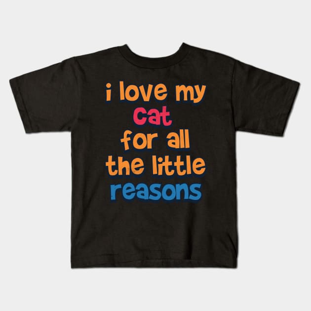 I love my cat for a little reason Kids T-Shirt by Pixeldsigns